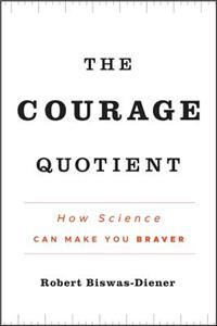 The Courage Quotient: How Science Can Make You Braver