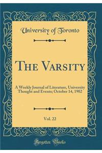 The Varsity, Vol. 22: A Weekly Journal of Literature, University Thought and Events; October 14, 1902 (Classic Reprint)