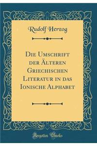 Die Umschrift Der ï¿½lteren Griechischen Literatur in Das Ionische Alphabet (Classic Reprint)