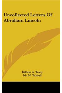 Uncollected Letters Of Abraham Lincoln