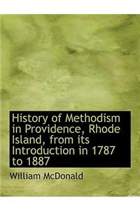 History of Methodism in Providence, Rhode Island, from Its Introduction in 1787 to 1887