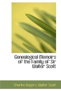 Genealogical Memoirs of the Family of Sir Walter Scott