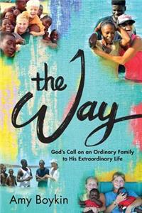 The Way - God's Call on an Ordinary Family to His Extraordinary Life