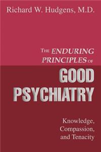Enduring Principles of Good Psychiatry