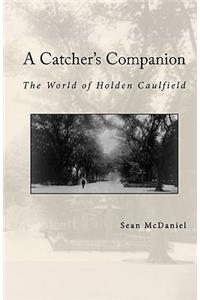 A Catcher's Companion: The World of Holden Caulfield