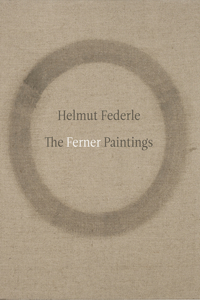 Helmut Federle: The Ferner Paintings: The Ferner Paintings