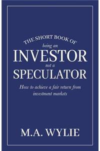 The Short Book of Being an Investor not a Speculator