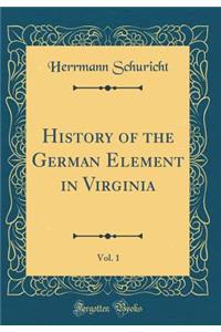 History of the German Element in Virginia, Vol. 1 (Classic Reprint)