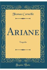 Ariane: Tragedie (Classic Reprint)