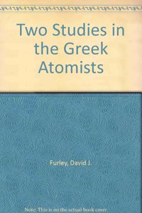 Two Studies in the Greek Atomists