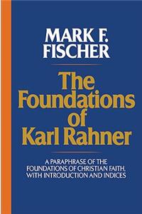 Foundations of Karl Rahner A Paraphrase of the Foundations of Christian Faith, with Introduction and Indices