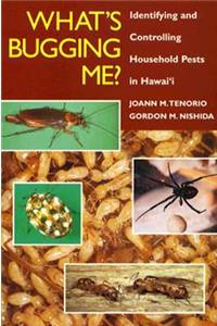 What's Bugging Me? Identifying and Controlling Household Pests in Hawaii: Identifying and Controlling Household Pests in Hawai'I