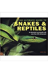 The Ultimate Guide to Snakes & Reptiles - (465 Photographs)