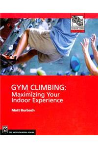 Gym Climbing: Maximizing Your Indoor Experience