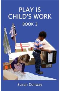 Play Is Child's Work: Book 3