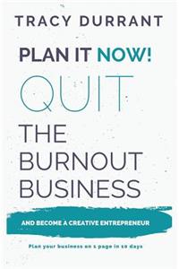 Plan It Now! Quit the Burnout Business and Become a Creative Entrepreneur