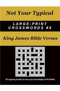 Not Your Typical Large-Print Crosswords #8 - King James Bible Verses