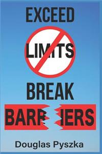 Exceed Limits and Break Barriers