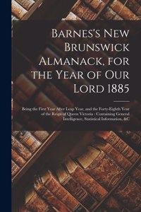 Barnes's New Brunswick Almanack, for the Year of Our Lord 1885 [microform]