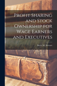 Profit Sharing and Stock Ownership for Wage Earners and Executives