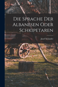 Die Sprache der Albanesen oder Schkipetaren
