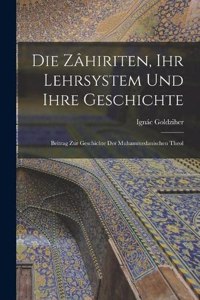 Die Zâhiriten, ihr Lehrsystem und Ihre Geschichte