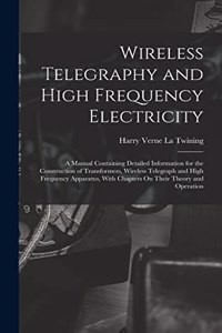 Wireless Telegraphy and High Frequency Electricity