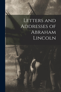 Letters and Addresses of Abraham Lincoln