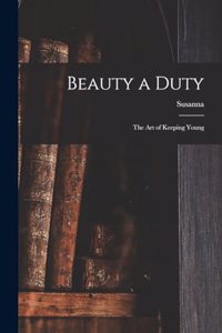 Beauty a Duty; the Art of Keeping Young