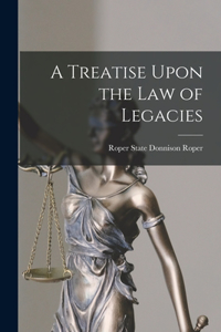 Treatise Upon the Law of Legacies