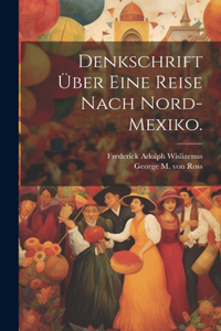 Denkschrift über eine Reise nach Nord-Mexiko.