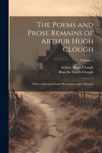 Poems and Prose Remains of Arthur Hugh Clough