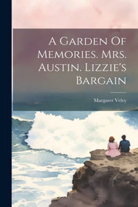 Garden Of Memories. Mrs. Austin. Lizzie's Bargain