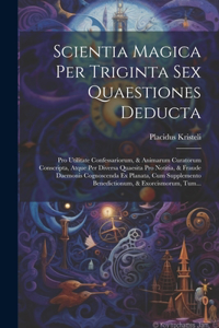 Scientia Magica Per Triginta Sex Quaestiones Deducta