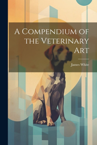 Compendium of the Veterinary Art