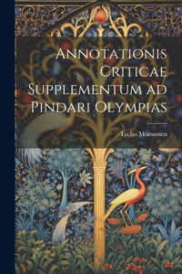 Annotationis Criticae Supplementum ad Pindari Olympias