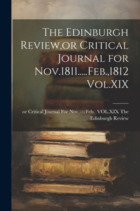 Edinburgh Review, or Critical Journal for Nov.1811.....Feb.,1812 Vol.XIX
