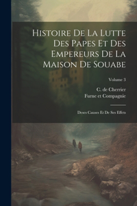 Histoire De La Lutte Des Papes Et Des Empereurs De La Maison De Souabe