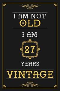 I Am Not Old I Am 27 Years Vintage