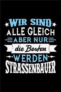 Wir sind alle gleich aber nur die Besten werden Strassenbauer