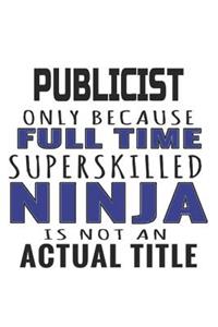 Publicist Only Because Full Time Superskilled Ninja Is Not An Actual Title