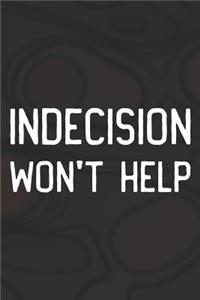 Indecision Won't Help