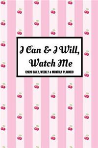 I Can & I Will, Watch Me (2020 Daily, Weekly & Monthly Planner)