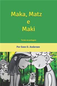 Maka, Matz e Maki