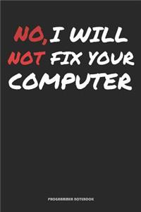 No, I Will Not Fix Your Computer Programmer Notebook
