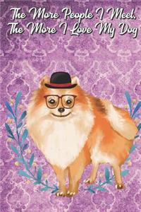 The More People I Meet The More I Love My Dog: Pomeranian Pet Dog Funny Notebook Journal. Great Gag Book For Friends and Doggy Puppy Owners or as a Birthday or Holiday Gift.