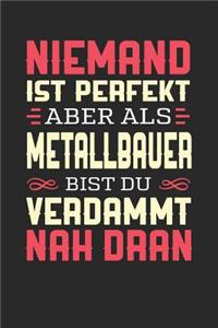 Niemand Ist Perfekt Aber ALS Metallbauer Bist Du Verdammt Nah Dran