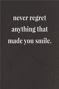 Never Regret Anything That Made You Smile