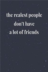 The Realest People Don't Have A Lot Of Friends