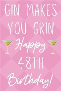 Gin Makes You Grin Happy 48th Birthday